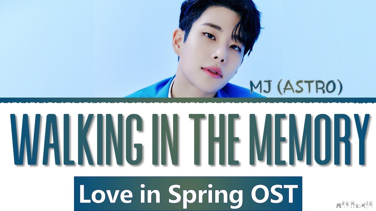 Mj Astro 'Walking In The Memory' Love In Spring Ost Lyrics (Mj 아스트로 '봄날의  기억' 춘정지란 Ost 가사) - Youtube