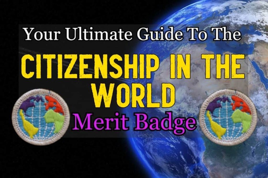 The Citizenship In The World Merit Badge: Your Ultimate Guide In 2023