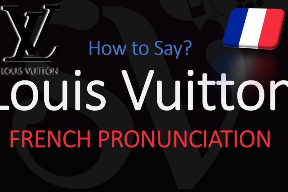 How To Pronounce Louis Vuitton? (Correctly) - Youtube