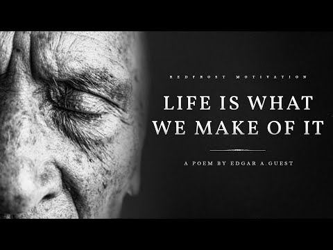 Life is What We Make of It - Edgar A. Guest (Powerful Life Poetry)